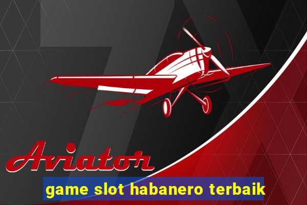 game slot habanero terbaik