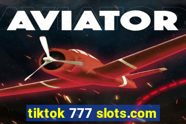 tiktok 777 slots.com