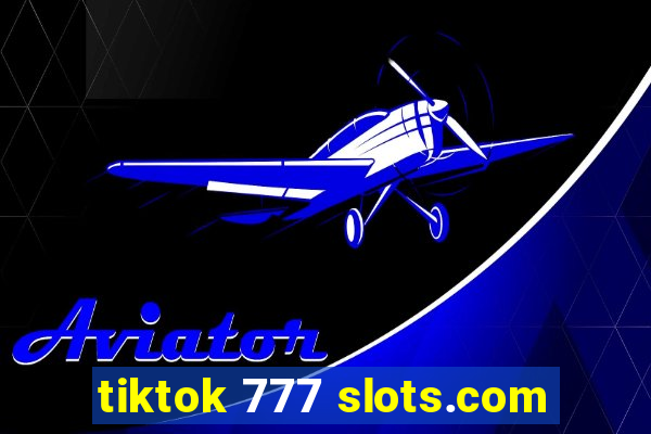 tiktok 777 slots.com