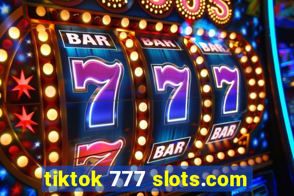 tiktok 777 slots.com