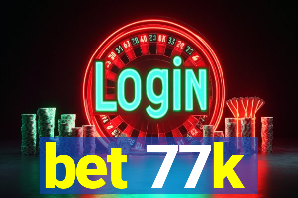 bet 77k