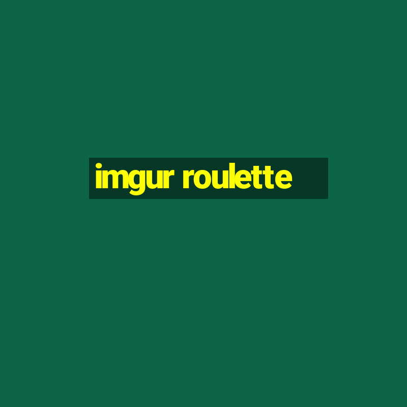 imgur roulette