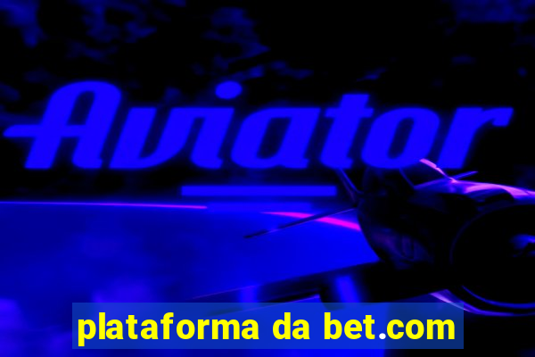 plataforma da bet.com