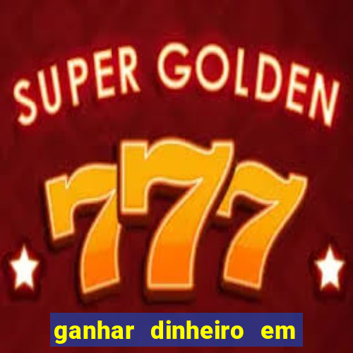 ganhar dinheiro em jogos online