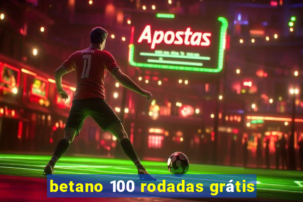 betano 100 rodadas grátis