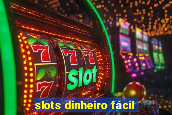 slots dinheiro fácil