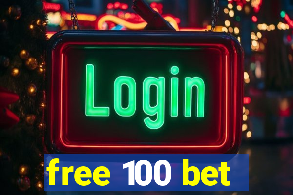 free 100 bet