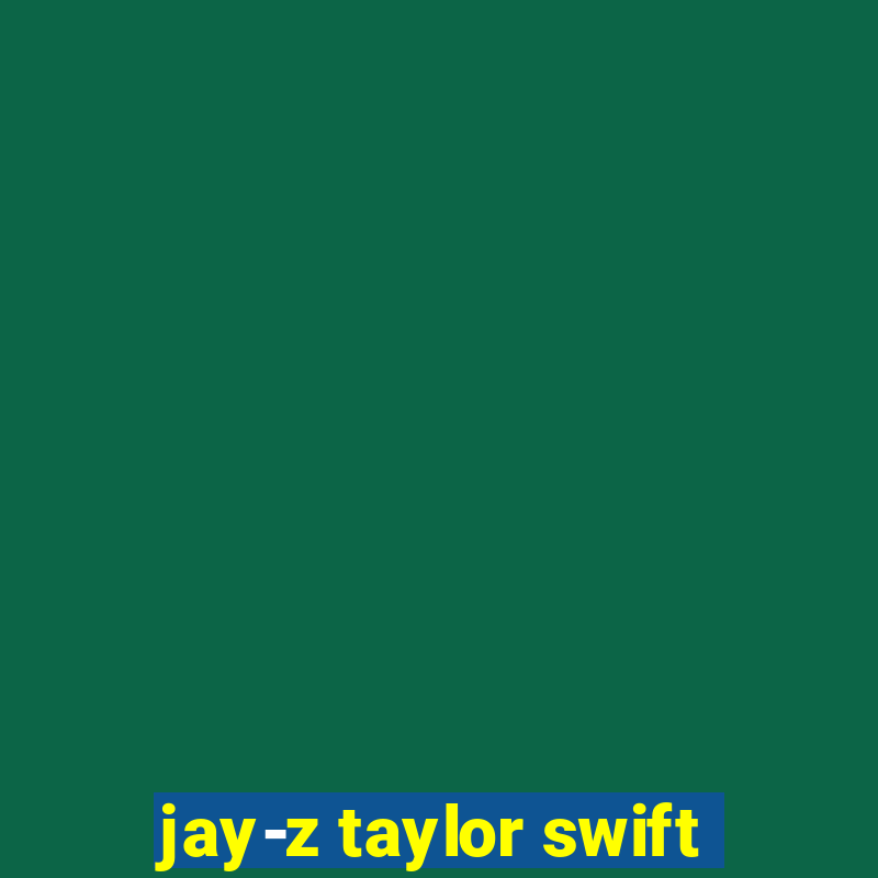 jay-z taylor swift