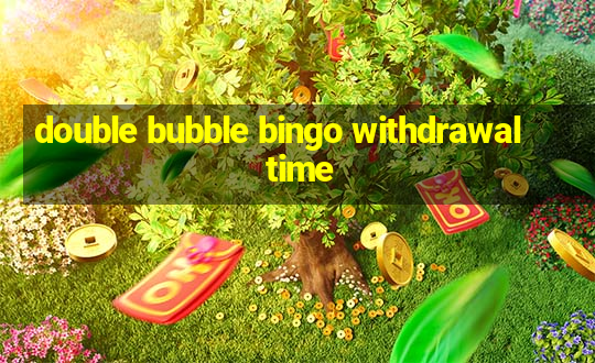 double bubble bingo withdrawal time