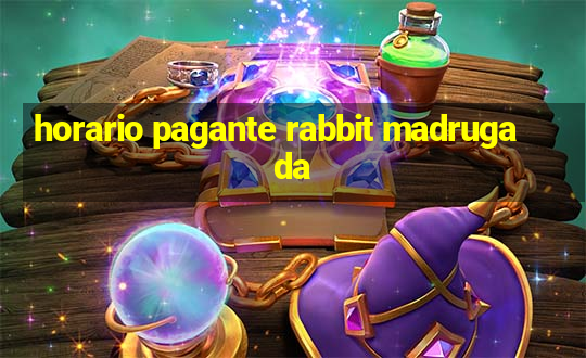 horario pagante rabbit madrugada