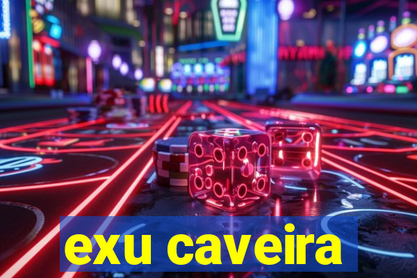 exu caveira