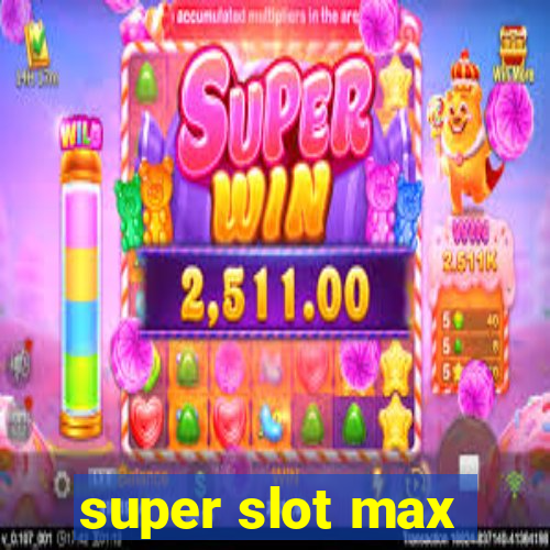 super slot max