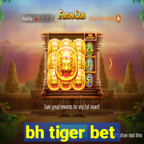 bh tiger bet