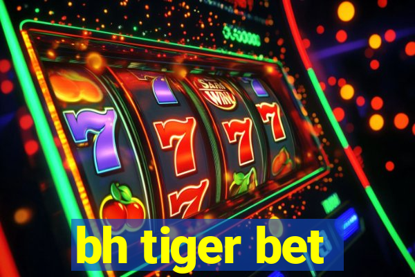 bh tiger bet