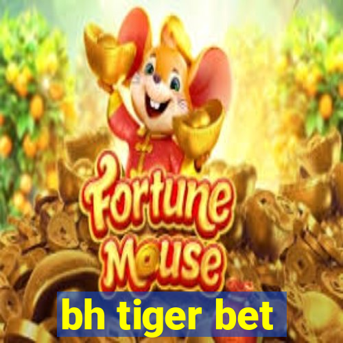 bh tiger bet