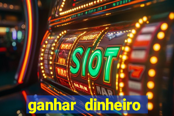 ganhar dinheiro jogando game