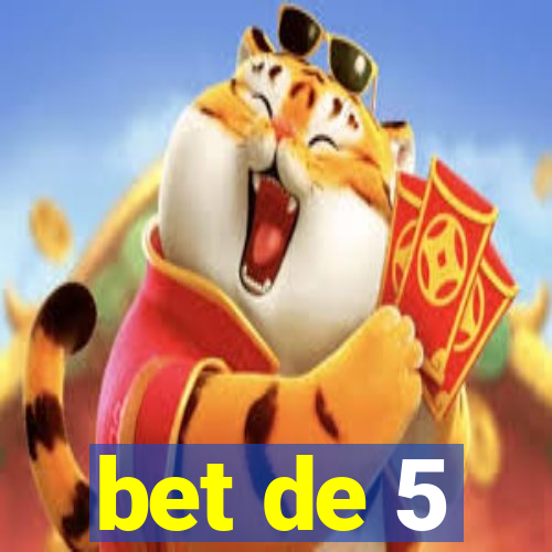 bet de 5