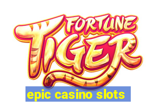 epic casino slots