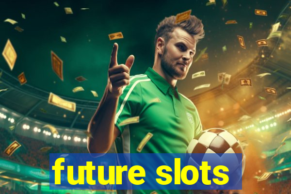 future slots