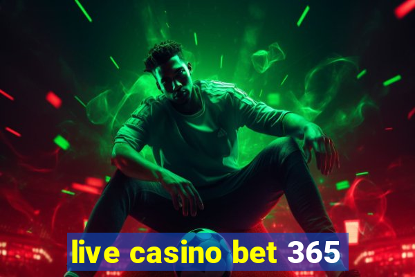 live casino bet 365