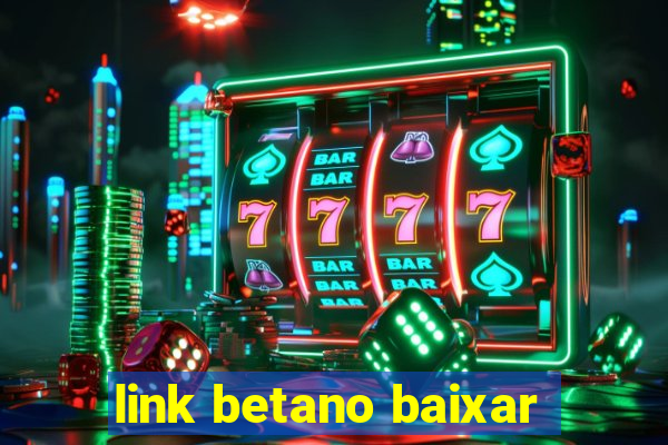 link betano baixar