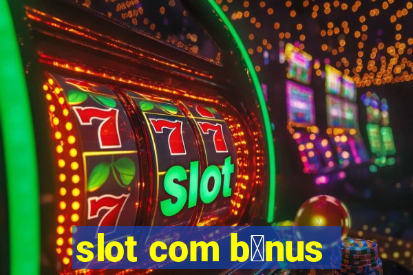 slot com b么nus