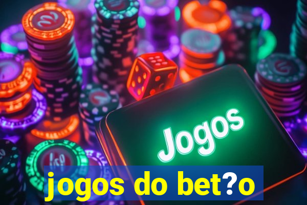 jogos do bet?o