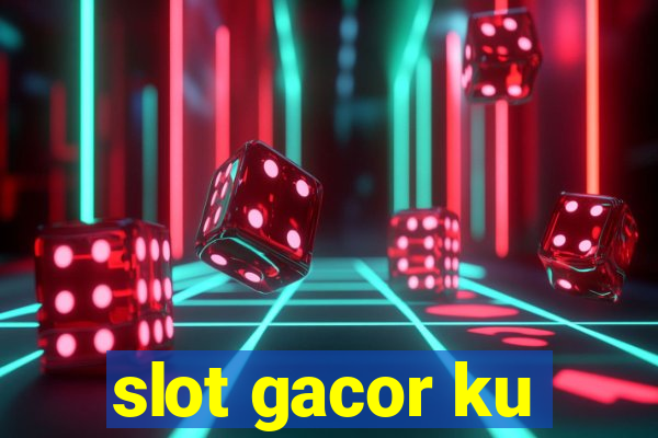 slot gacor ku