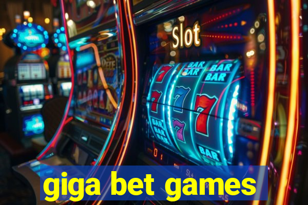 giga bet games