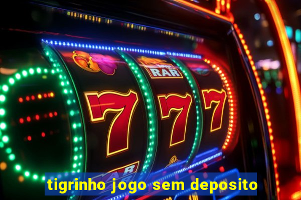 tigrinho jogo sem deposito