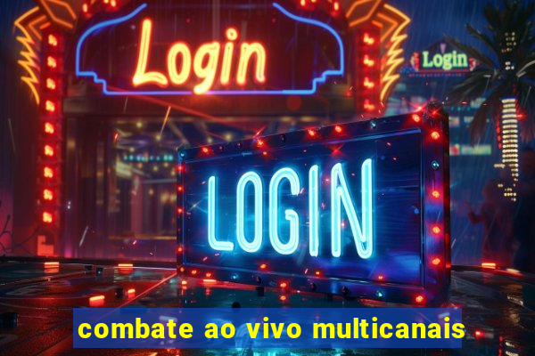 combate ao vivo multicanais