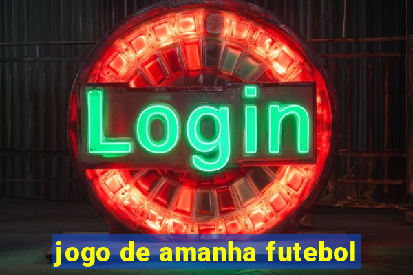 jogo de amanha futebol