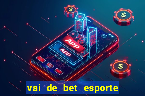 vai de bet esporte da sorte