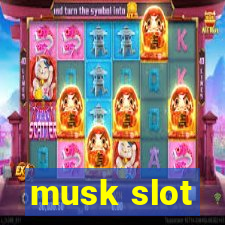 musk slot