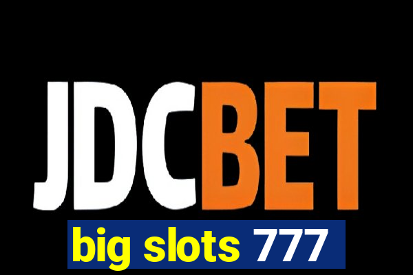 big slots 777