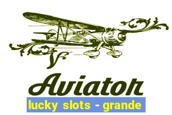 lucky slots - grande