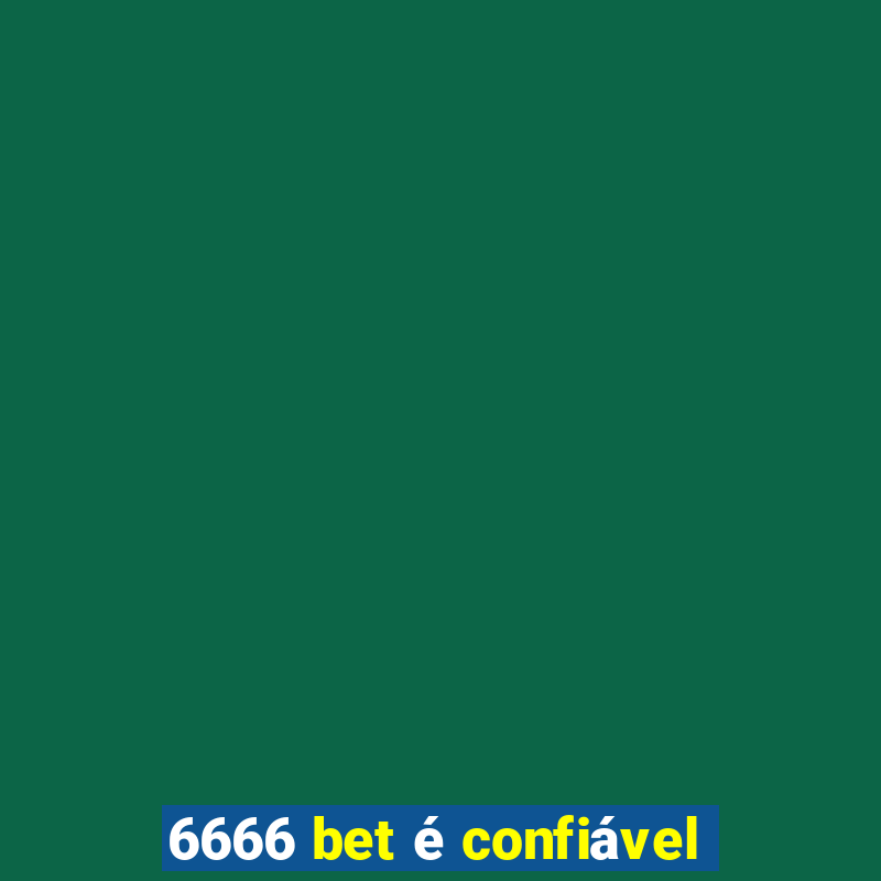 6666 bet é confiável