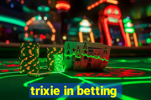 trixie in betting