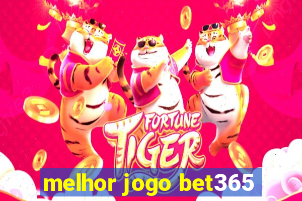 melhor jogo bet365