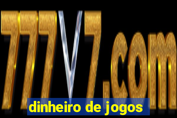 dinheiro de jogos