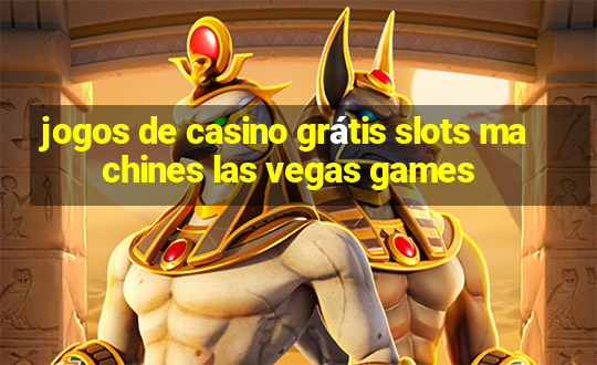 jogos de casino grátis slots machines las vegas games