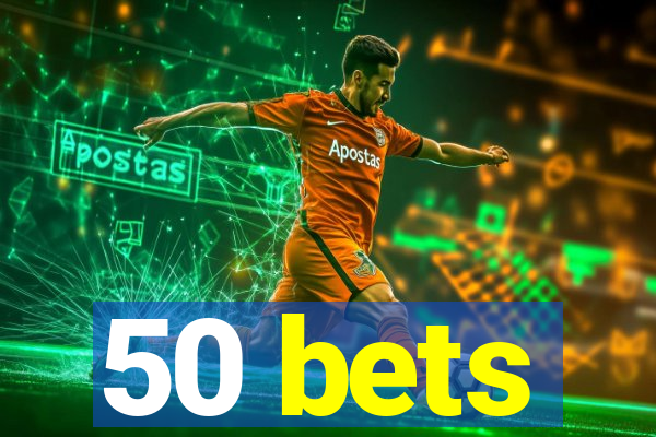 50 bets