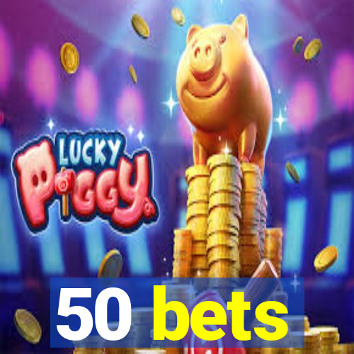 50 bets