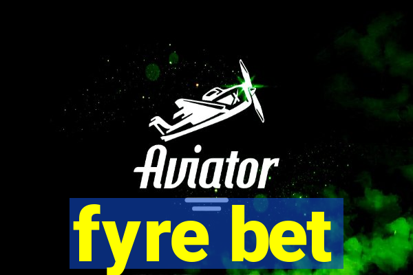 fyre bet