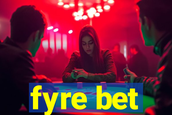 fyre bet