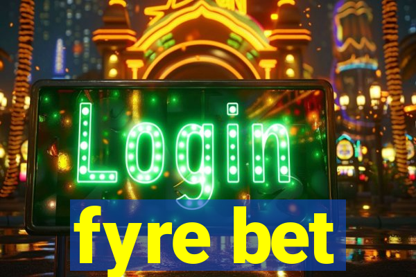 fyre bet