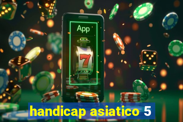 handicap asiatico 5