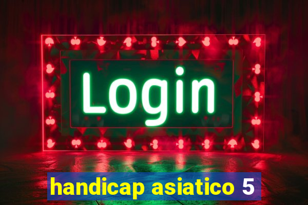 handicap asiatico 5