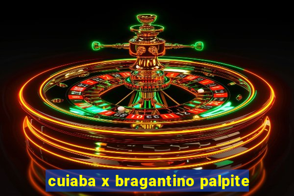 cuiaba x bragantino palpite