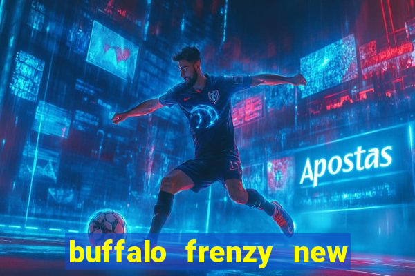 buffalo frenzy new slot game